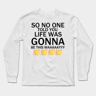 So No One Told You.. | Friends Long Sleeve T-Shirt